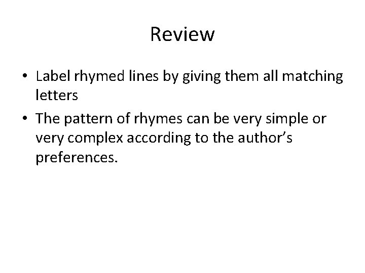 Review • Label rhymed lines by giving them all matching letters • The pattern