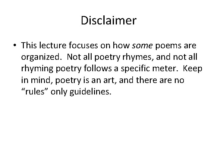 Disclaimer • This lecture focuses on how some poems are organized. Not all poetry