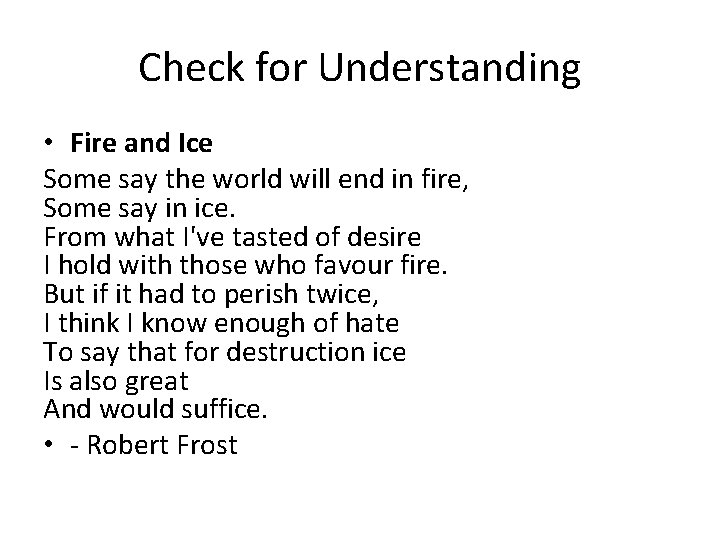 Check for Understanding • Fire and Ice Some say the world will end in