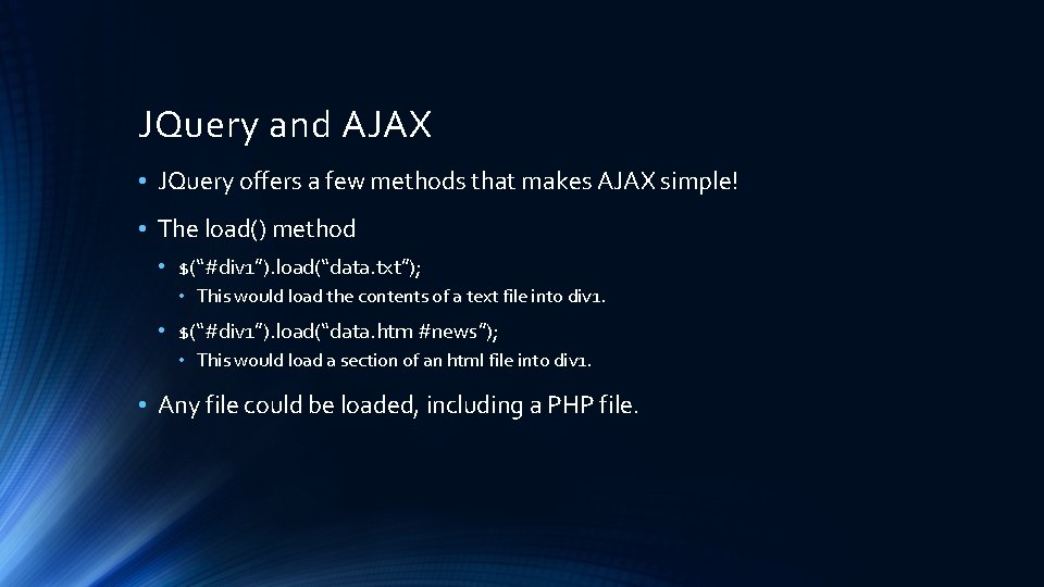 JQuery and AJAX • JQuery offers a few methods that makes AJAX simple! •