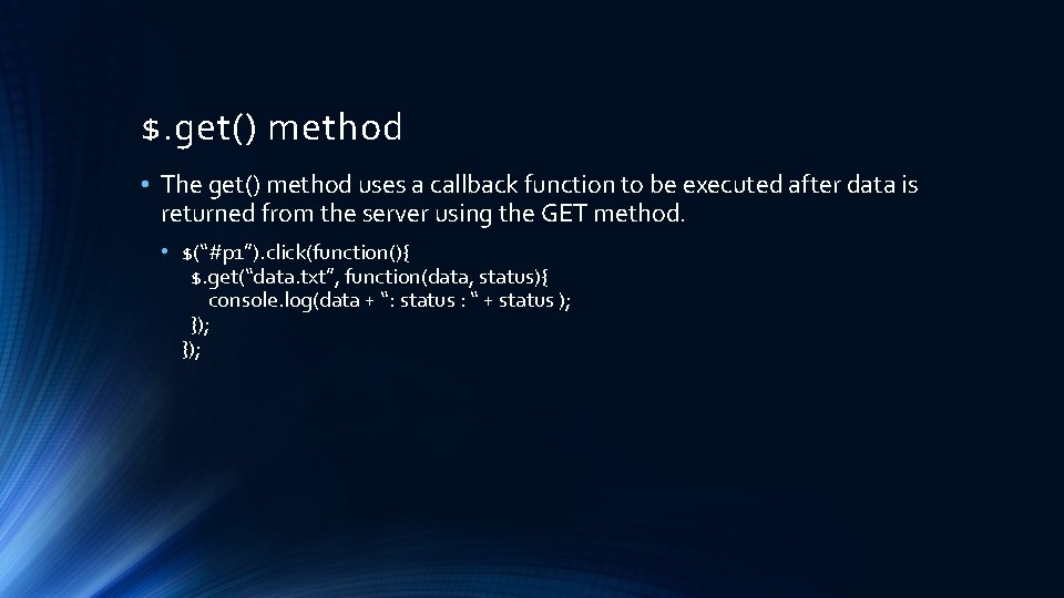 $. get() method • The get() method uses a callback function to be executed