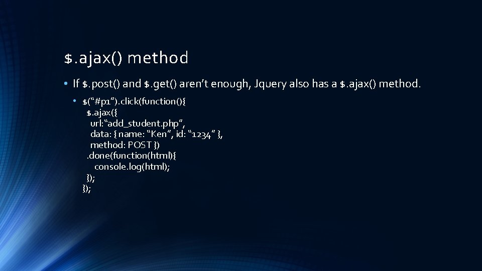 $. ajax() method • If $. post() and $. get() aren’t enough, Jquery also