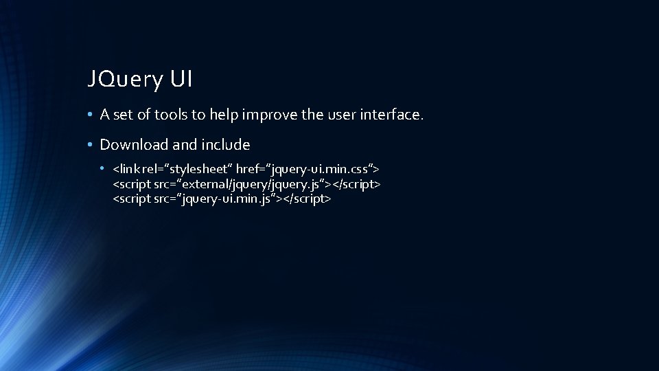 JQuery UI • A set of tools to help improve the user interface. •