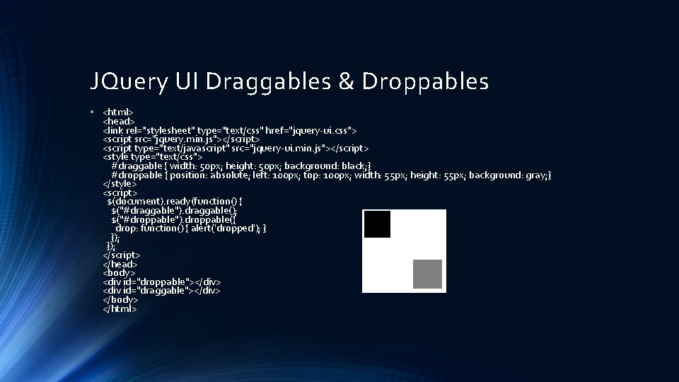 JQuery UI Draggables & Droppables • <html> <head> <link rel="stylesheet" type="text/css" href="jquery-ui. css"> <script