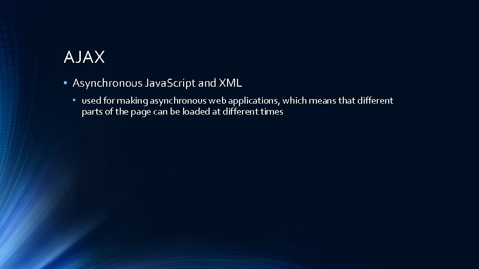 AJAX • Asynchronous Java. Script and XML • used for making asynchronous web applications,