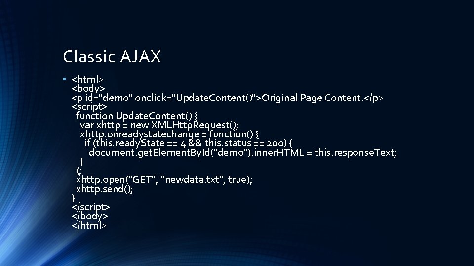 Classic AJAX • <html> <body> <p id="demo" onclick="Update. Content()">Original Page Content. </p> <script> function