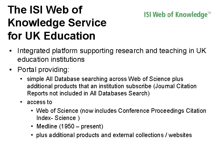 The ISI Web of Knowledge Service for UK Education • Integrated platform supporting research The ISI Web of Knowledge Service for UK Education • Integrated platform supporting research
