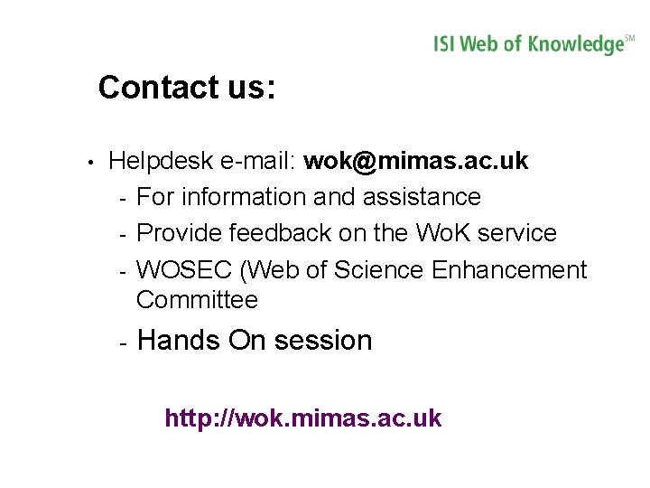Contact us: • Helpdesk e-mail: wok@mimas. ac. uk - For information and assistance - Contact us: • Helpdesk e-mail: wok@mimas. ac. uk - For information and assistance -