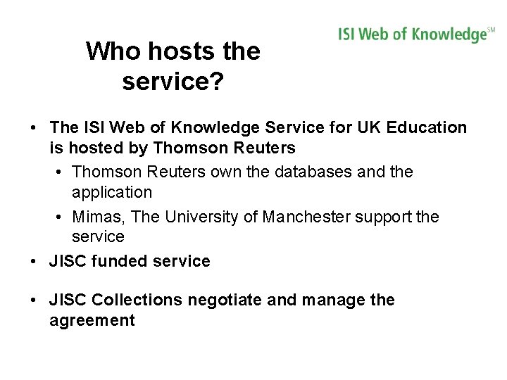Who hosts the service? • The ISI Web of Knowledge Service for UK Education Who hosts the service? • The ISI Web of Knowledge Service for UK Education