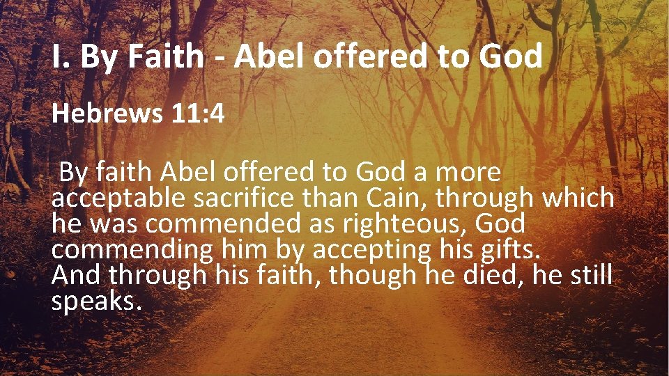 I. By Faith - Abel offered to God Hebrews 11: 4 By faith Abel