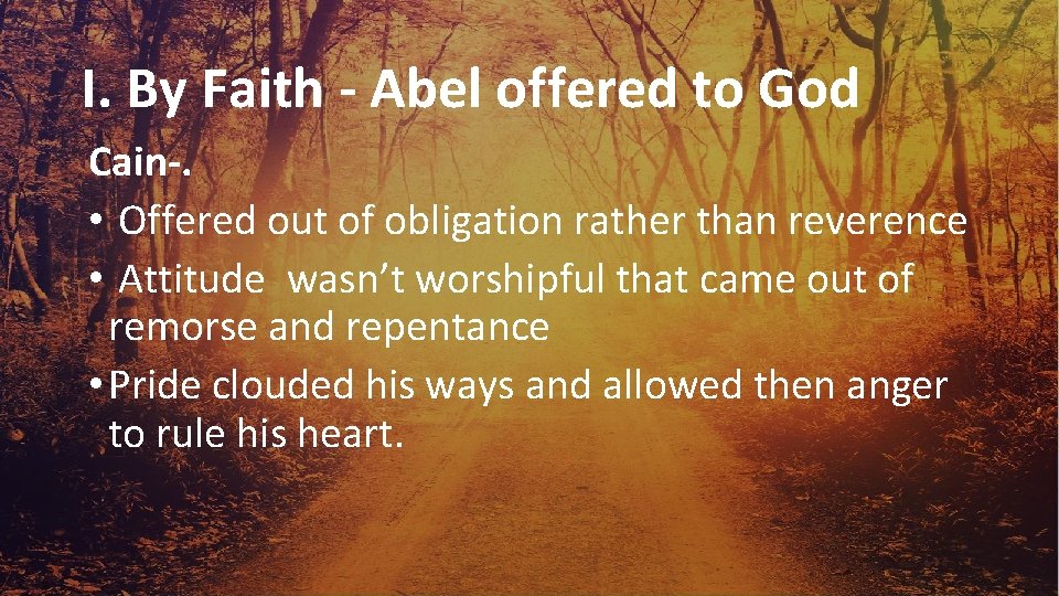 I. By Faith - Abel offered to God Cain-. • Offered out of obligation