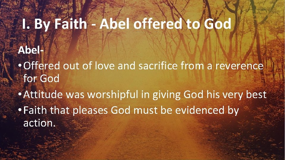 I. By Faith - Abel offered to God Abel • Offered out of love