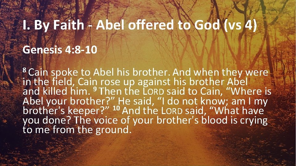 I. By Faith - Abel offered to God (vs 4) Genesis 4: 8 -10