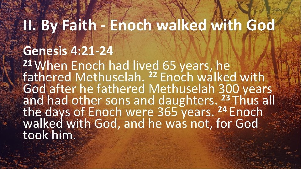 II. By Faith - Enoch walked with God Genesis 4: 21 -24 21 When
