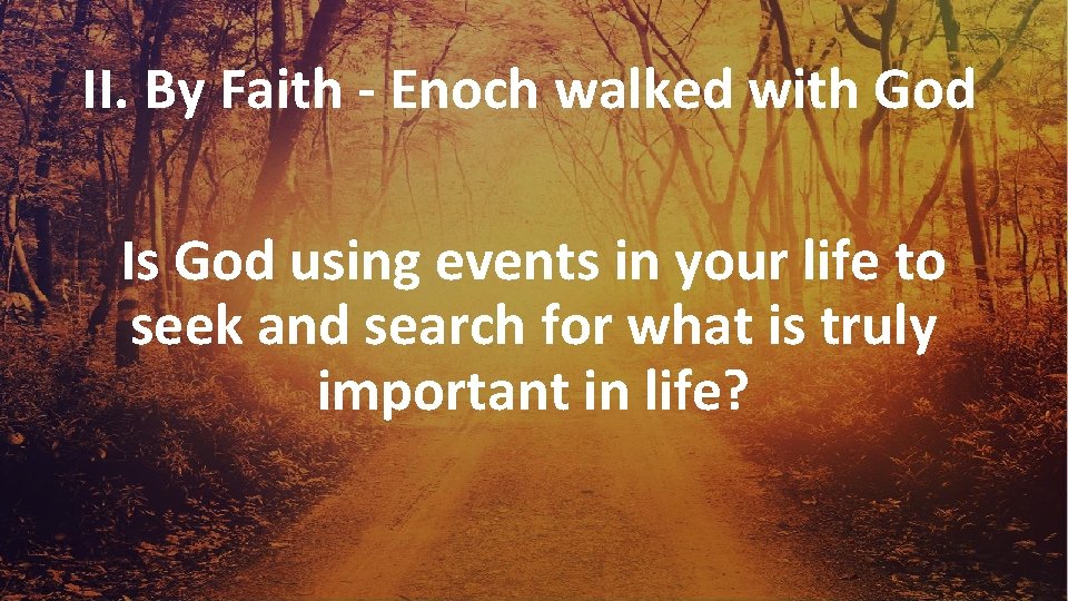 II. By Faith - Enoch walked with God Is God using events in your