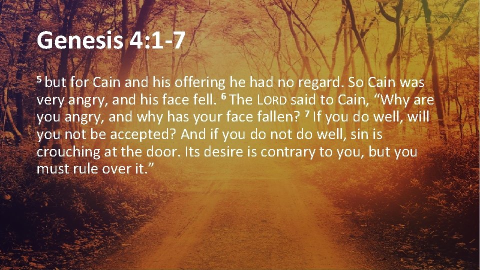 Genesis 4: 1 -7 5 but for Cain and his offering he had no