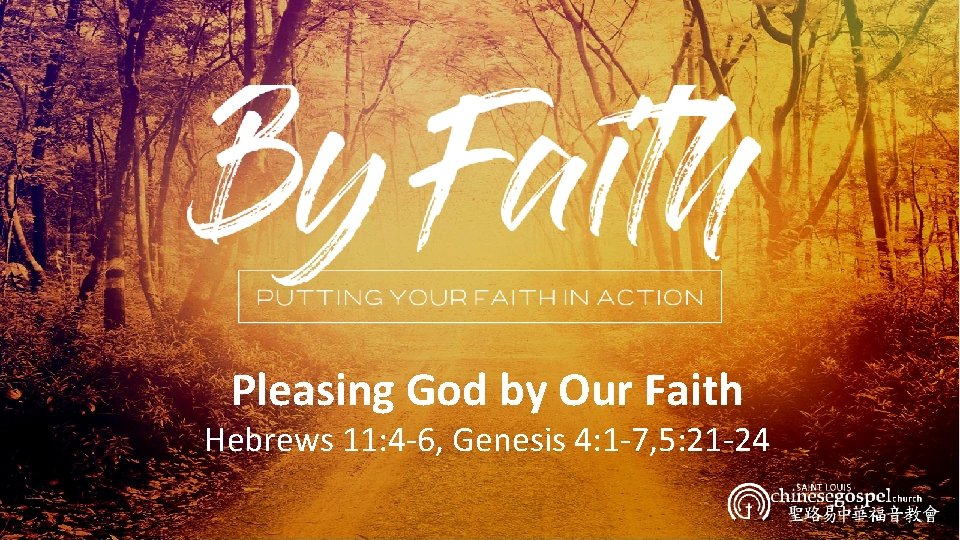 Pleasing God by Our Faith Hebrews 11: 4 -6, Genesis 4: 1 -7, 5: