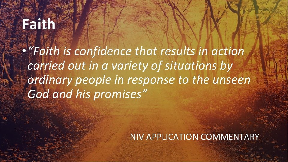 Faith • “Faith is confidence that results in action carried out in a variety