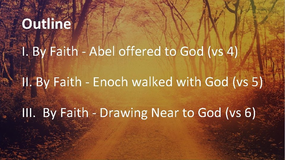 Outline I. By Faith - Abel offered to God (vs 4) II. By Faith