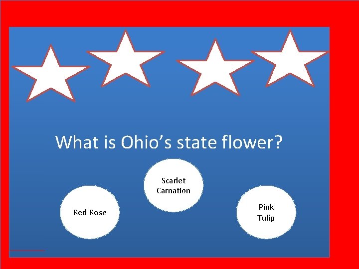 What is Ohio’s state flower? Scarlet Carnation Red Rose Pink Tulip 