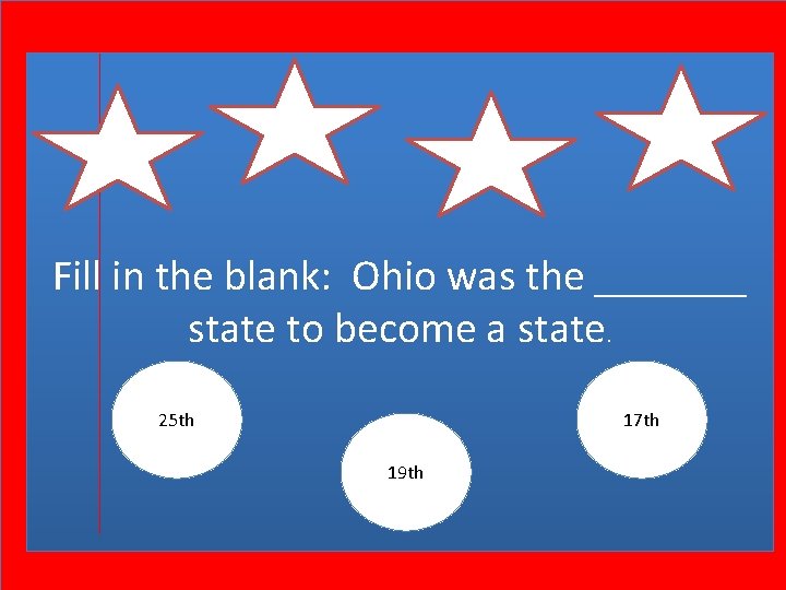 Fill in the blank: Ohio was the _______ state to become a state. 25