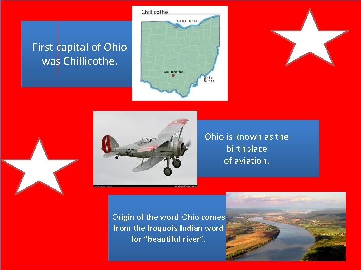 First capital of Ohio was Chillicothe. Ohio is known as the birthplace of aviation.