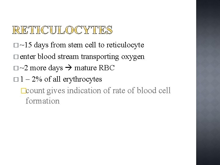 � ~15 days from stem cell to reticulocyte � enter blood stream transporting oxygen
