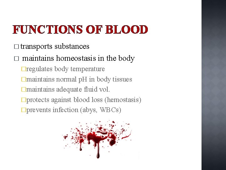 FUNCTIONS OF BLOOD � transports � substances maintains homeostasis in the body �regulates body