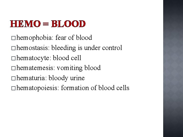 HEMO = BLOOD � hemophobia: fear of blood � hemostasis: bleeding is under control