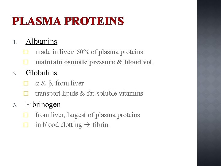 PLASMA PROTEINS 1. Albumins made in liver/ 60% of plasma proteins � maintain osmotic