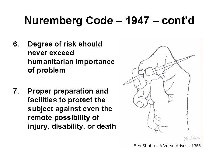 Nuremberg Code – 1947 – cont’d 6. Degree of risk should never exceed humanitarian
