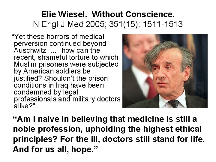 Elie Wiesel. Without Conscience. N Engl J Med 2005; 351(15): 1511 -1513 “Yet these