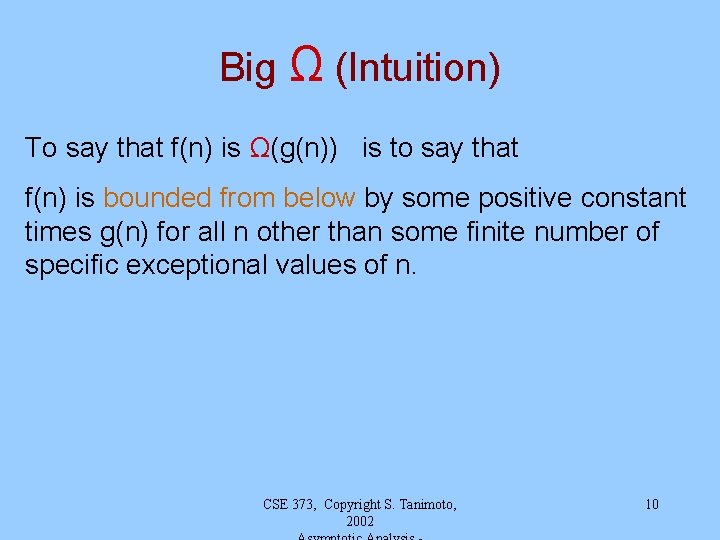 Big Ω (Intuition) To say that f(n) is Ω(g(n)) is to say that f(n)