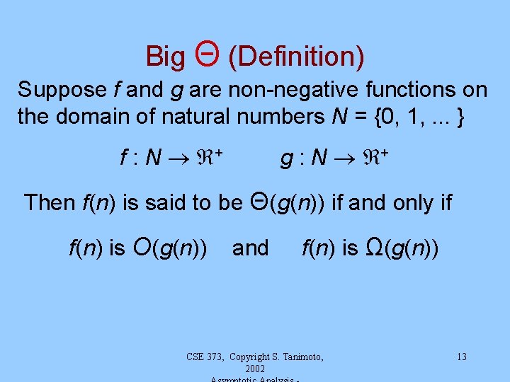 Big Θ (Definition) Suppose f and g are non-negative functions on the domain of