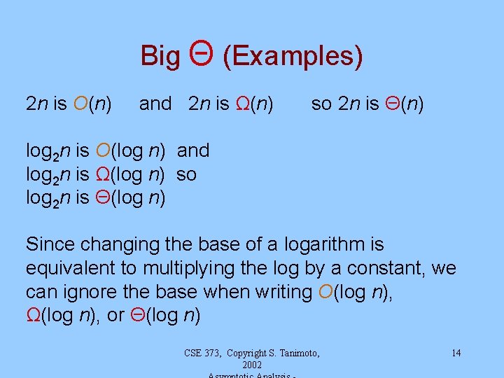 Big Θ (Examples) 2 n is O(n) and 2 n is Ω(n) so 2