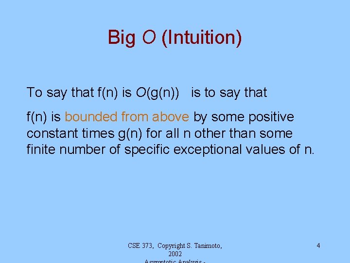 Big O (Intuition) To say that f(n) is O(g(n)) is to say that f(n)