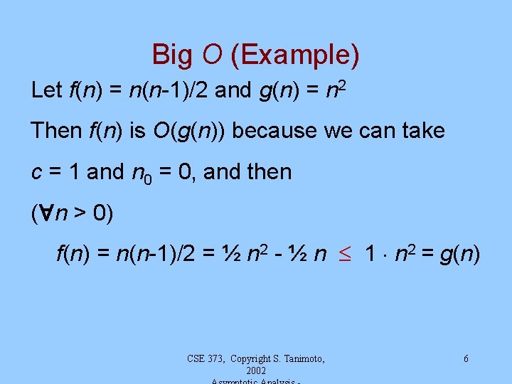 Big O (Example) Let f(n) = n(n-1)/2 and g(n) = n 2 Then f(n)