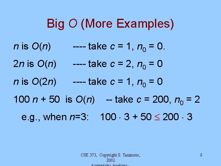 Big O (More Examples) n is O(n) ---- take c = 1, n 0