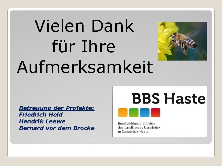 Vielen Dank für Ihre Aufmerksamkeit Betreuung der Projekte: Friedrich Held Hendrik Leewe Bernard vor