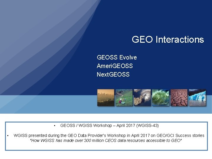 GEO Interactions GEOSS Evolve Ameri. GEOSS Next. GEOSS • • GEOSS / WGISS Workshop