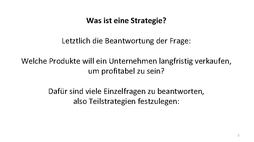 Was ist eine Strategie? Letztlich die Beantwortung der Frage: Welche Produkte will ein Unternehmen