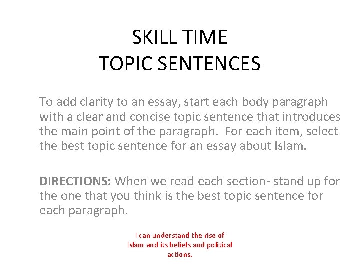 SKILL TIME TOPIC SENTENCES To add clarity to an essay, start each body paragraph