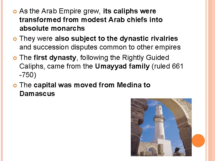 As the Arab Empire grew, its caliphs were transformed from modest Arab chiefs into