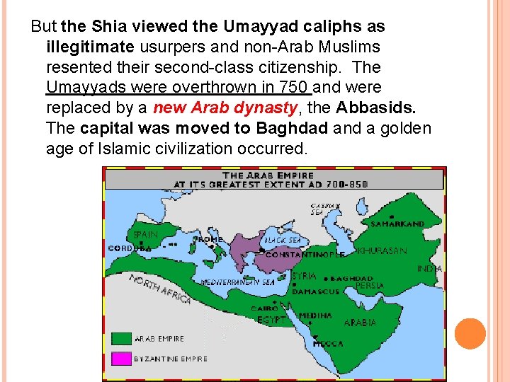 But the Shia viewed the Umayyad caliphs as illegitimate usurpers and non-Arab Muslims resented