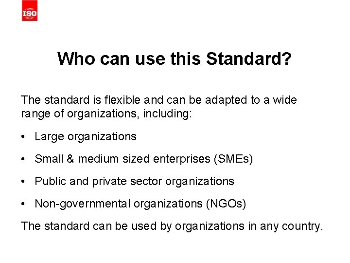 Who can use this Standard? The standard is flexible and can be adapted to