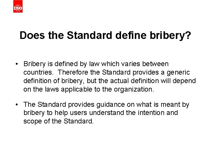 Does the Standard define bribery? • Bribery is defined by law which varies between