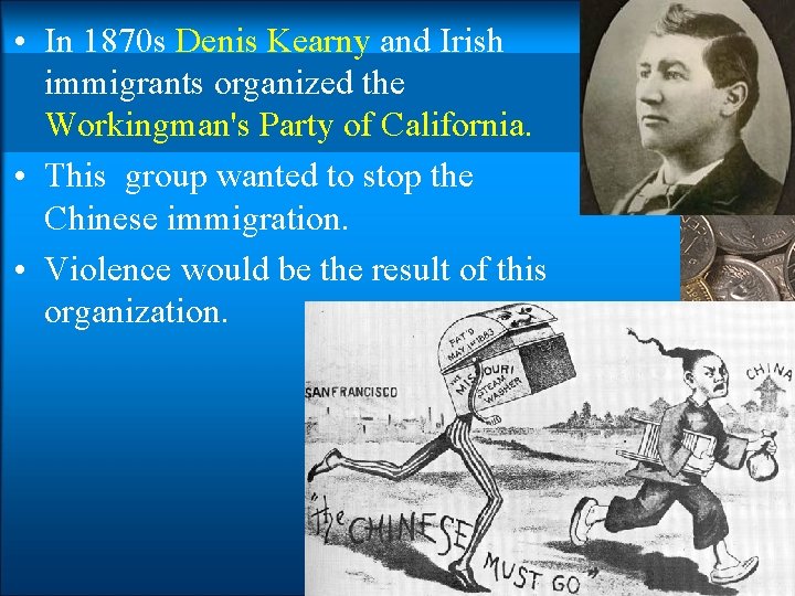  • In 1870 s Denis Kearny and Irish immigrants organized the Workingman's Party