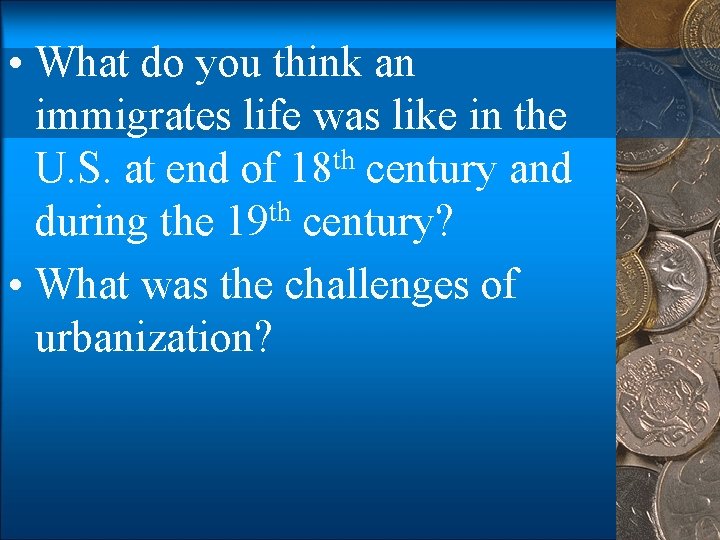  • What do you think an immigrates life was like in the U.