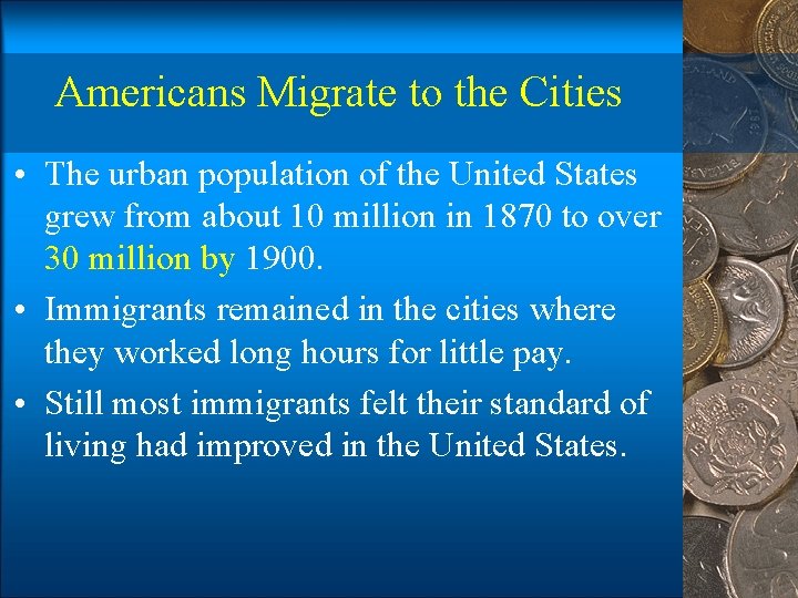 Americans Migrate to the Cities • The urban population of the United States grew