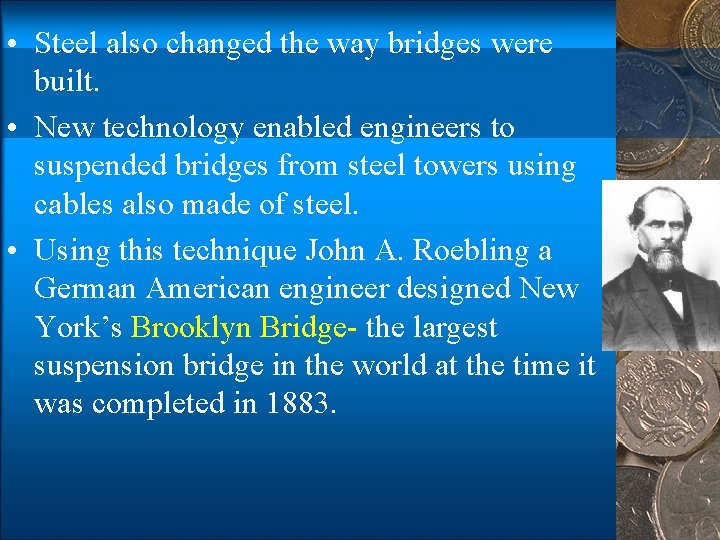  • Steel also changed the way bridges were built. • New technology enabled